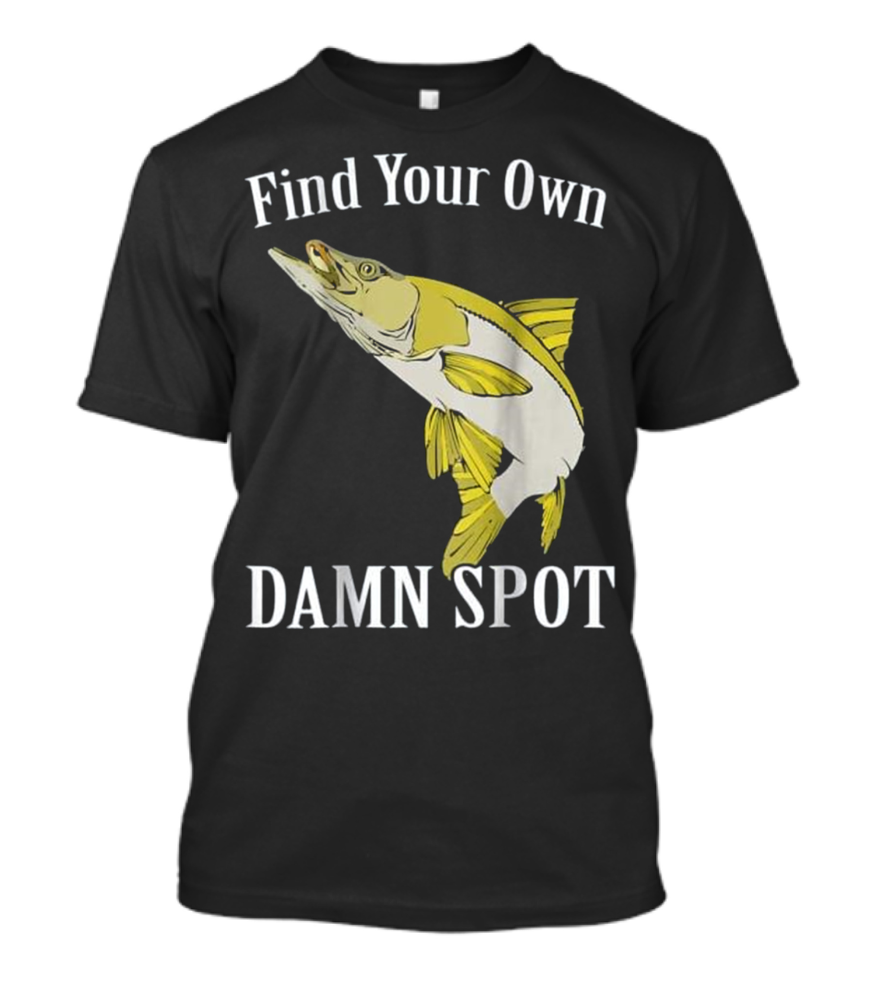 Find Your Own Damn Spot Funny Fishing Snook T-Shirt