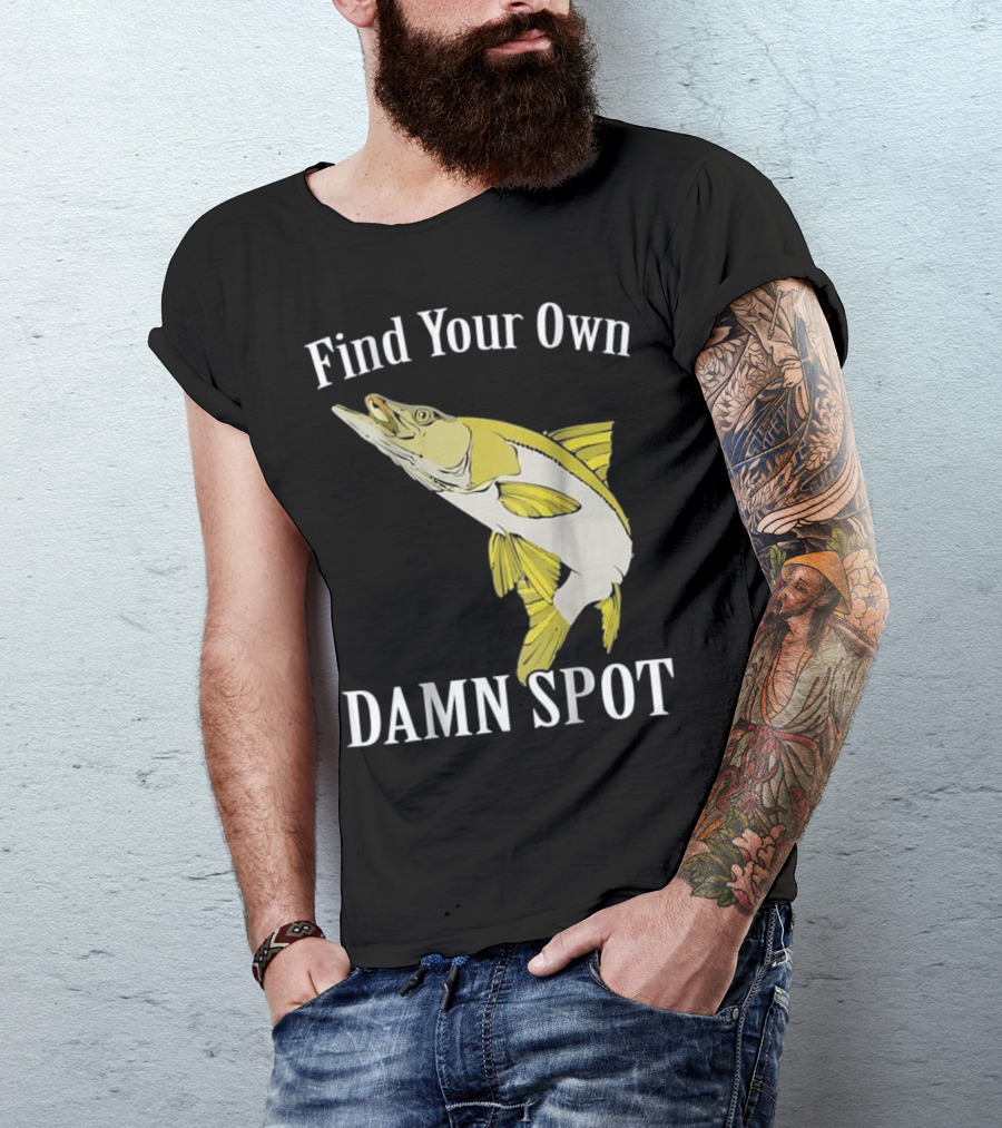 Find Your Own Damn Spot Funny Fishing Snook T-Shirt