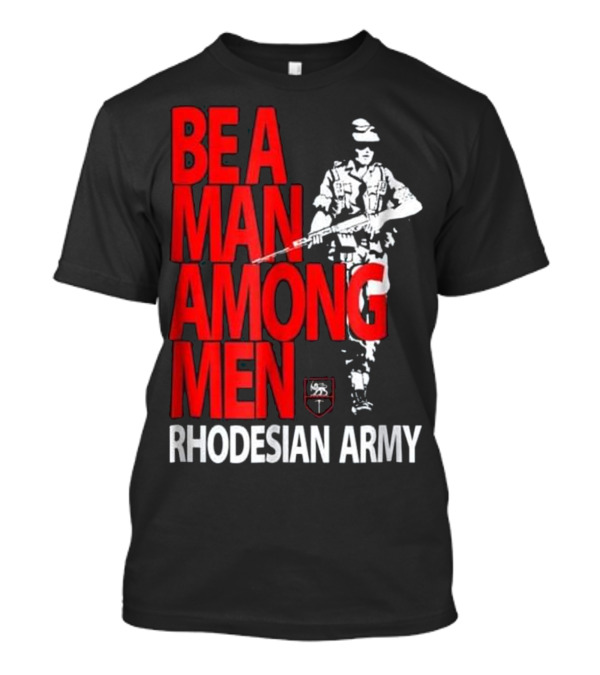 BE A MAN AMONG MEN RHODESIAN ARMY T-Shirt