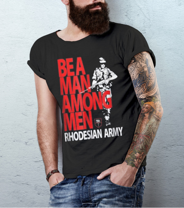 BE A MAN AMONG MEN RHODESIAN ARMY T-Shirt