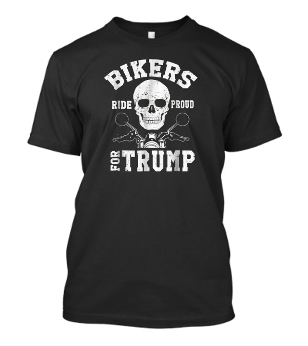 BIKERS RIDE PROUD FOR TRUMP SKULL MOTORCYCLE T-Shirt