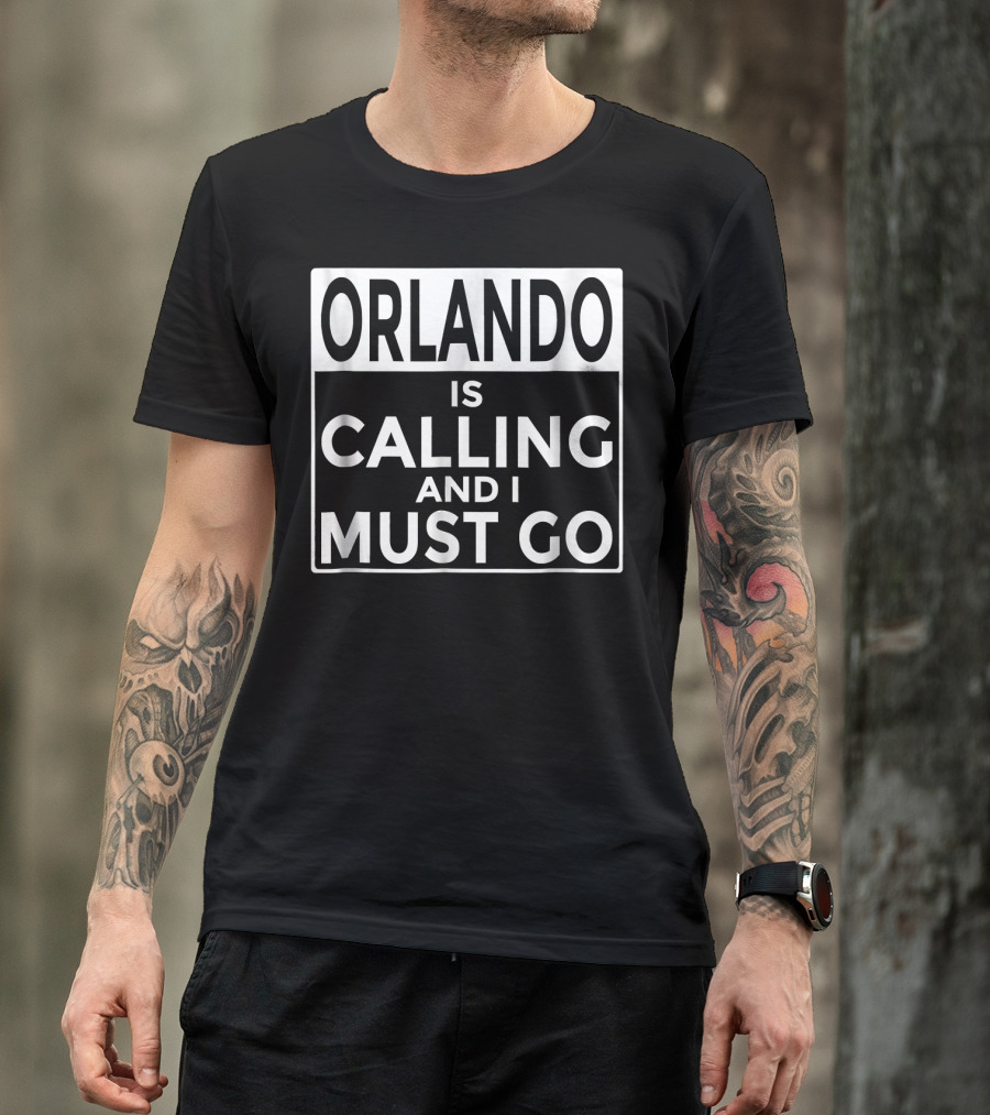 Orlando Is Calling And I Must Go Florida Humor T-Shirt