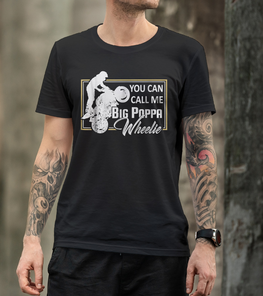 You Can Call Me Big Poppa Wheelie Funny Motorcycle T-Shirt