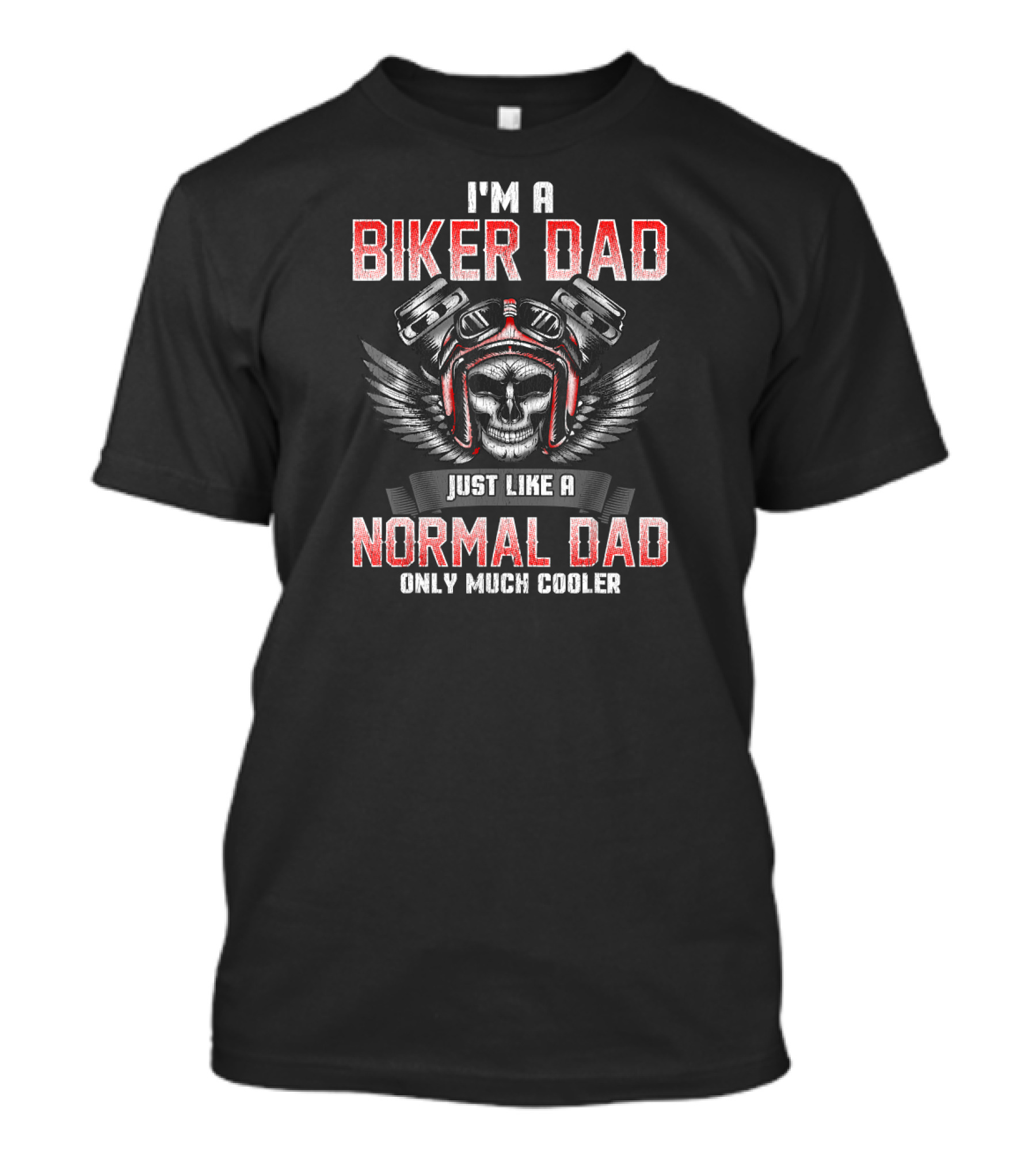 I'm A Biker Dad Just Like A Normal Dad Only Much Cooler T-Shirt