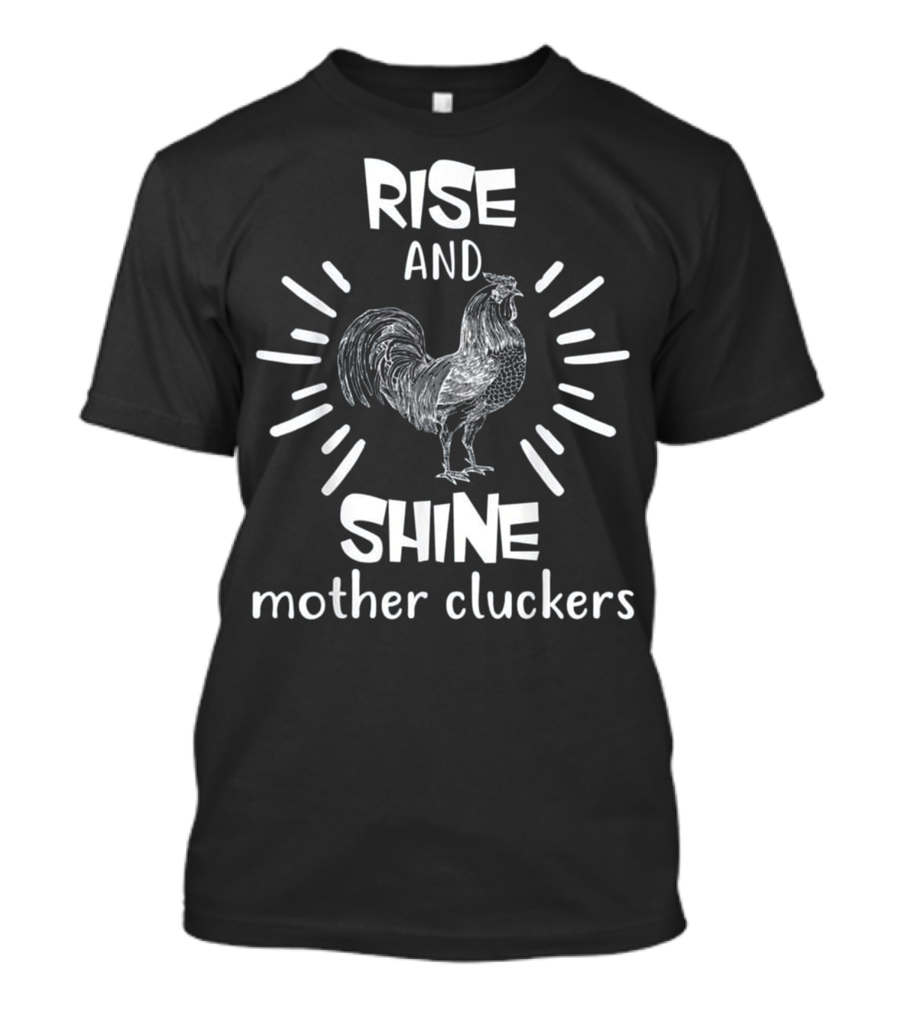 Rise And Shine Mother Cluckers Fun Rooster Wake Up T-Shirt