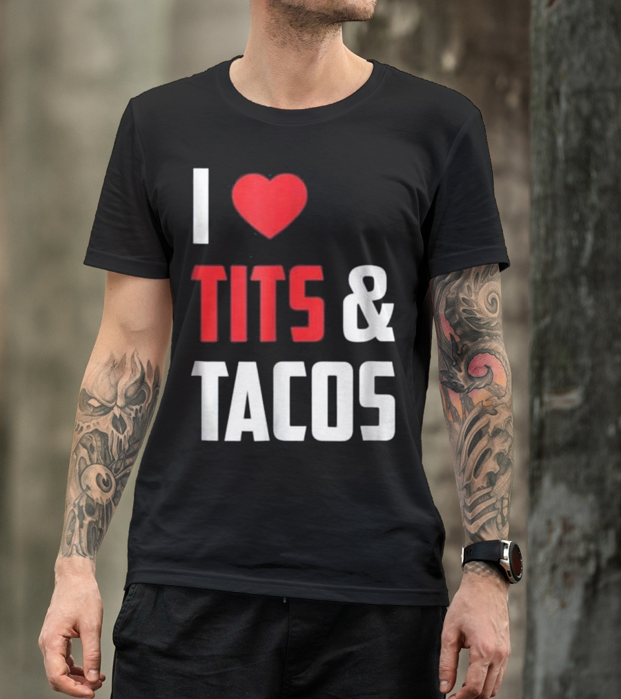I Love Tits And Tacos T-Shirt