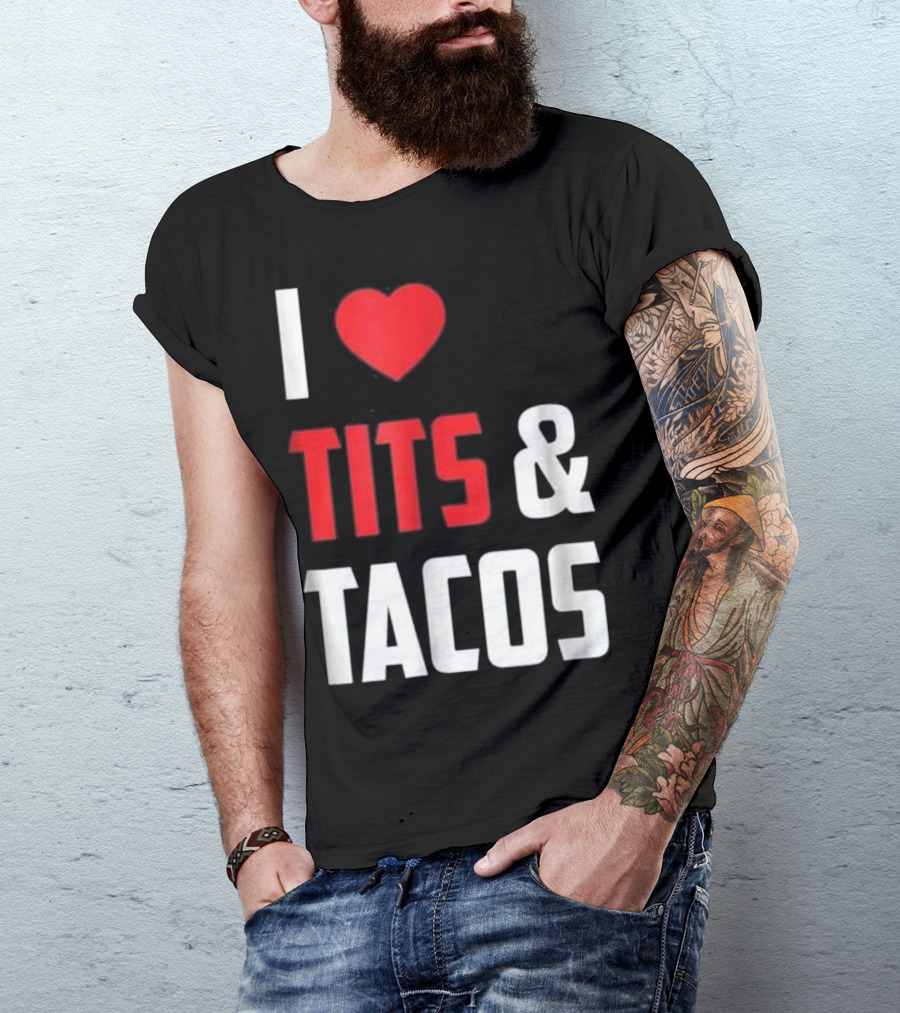 I Love Tits And Tacos T-Shirt