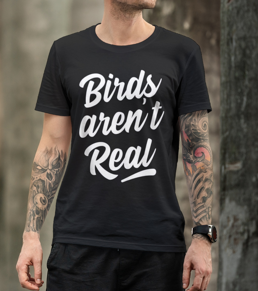 Birds Aren't Real T-Shirt