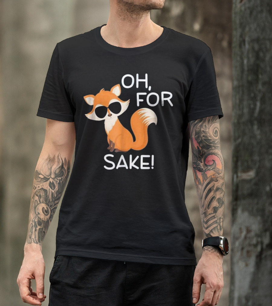 Funny Fox Oh For Fox Sake Sarc Oh For Sake Fox With Sunglasses T-Shirt
