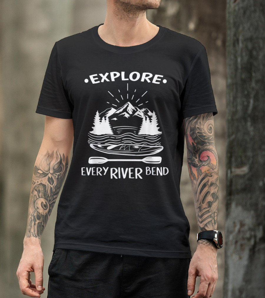 Explore Every River Bend Kayaking Outdoors Kayak T-Shirt
