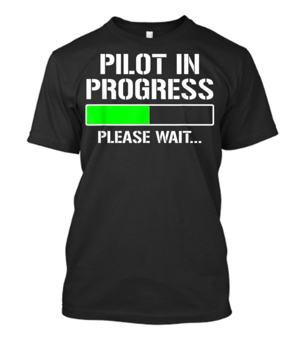 Pilot In Progress Please Wait Loading Bar Funny Flight T-Shirt