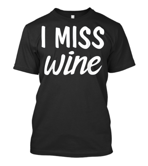 I Miss Wine Funny Pregnant Maternity T-Shirt