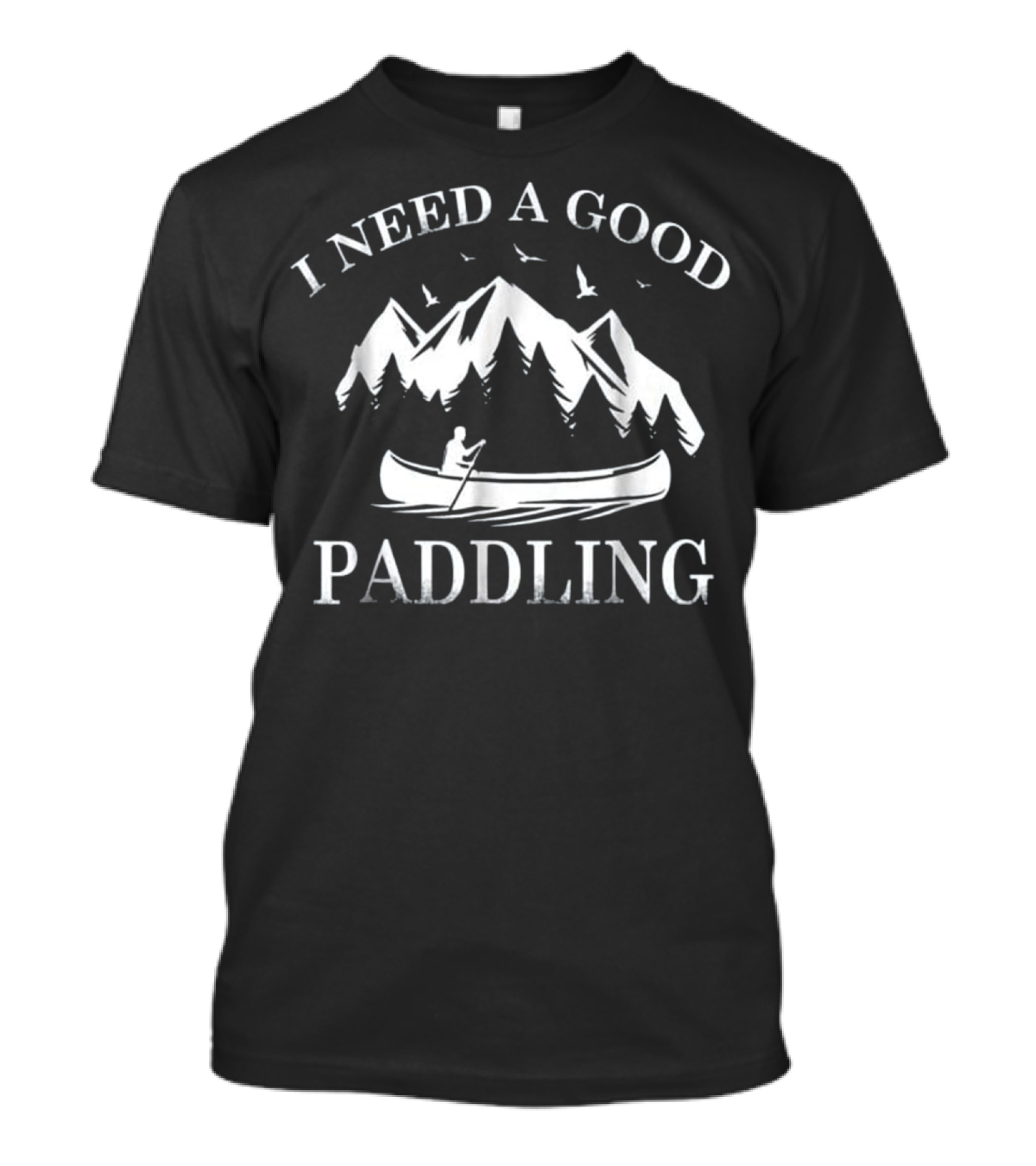 I Need A Good Paddling Kayak Canoe With Mountain And Bird T-Shirt