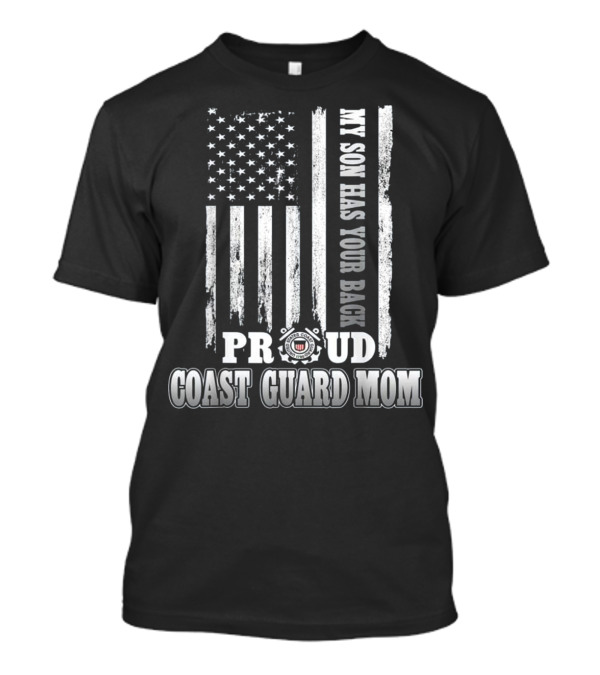 My Son Has Your Back Proud Coast Guard Mom With Flag And Emblem T-Shirt