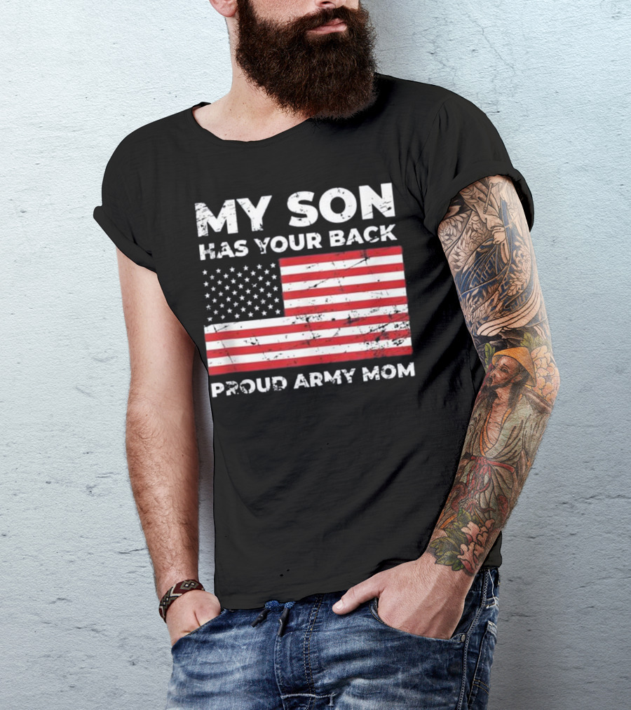 MY SON HAS YOUR BACK PROUD ARMY MOM USA FLAG T-Shirt