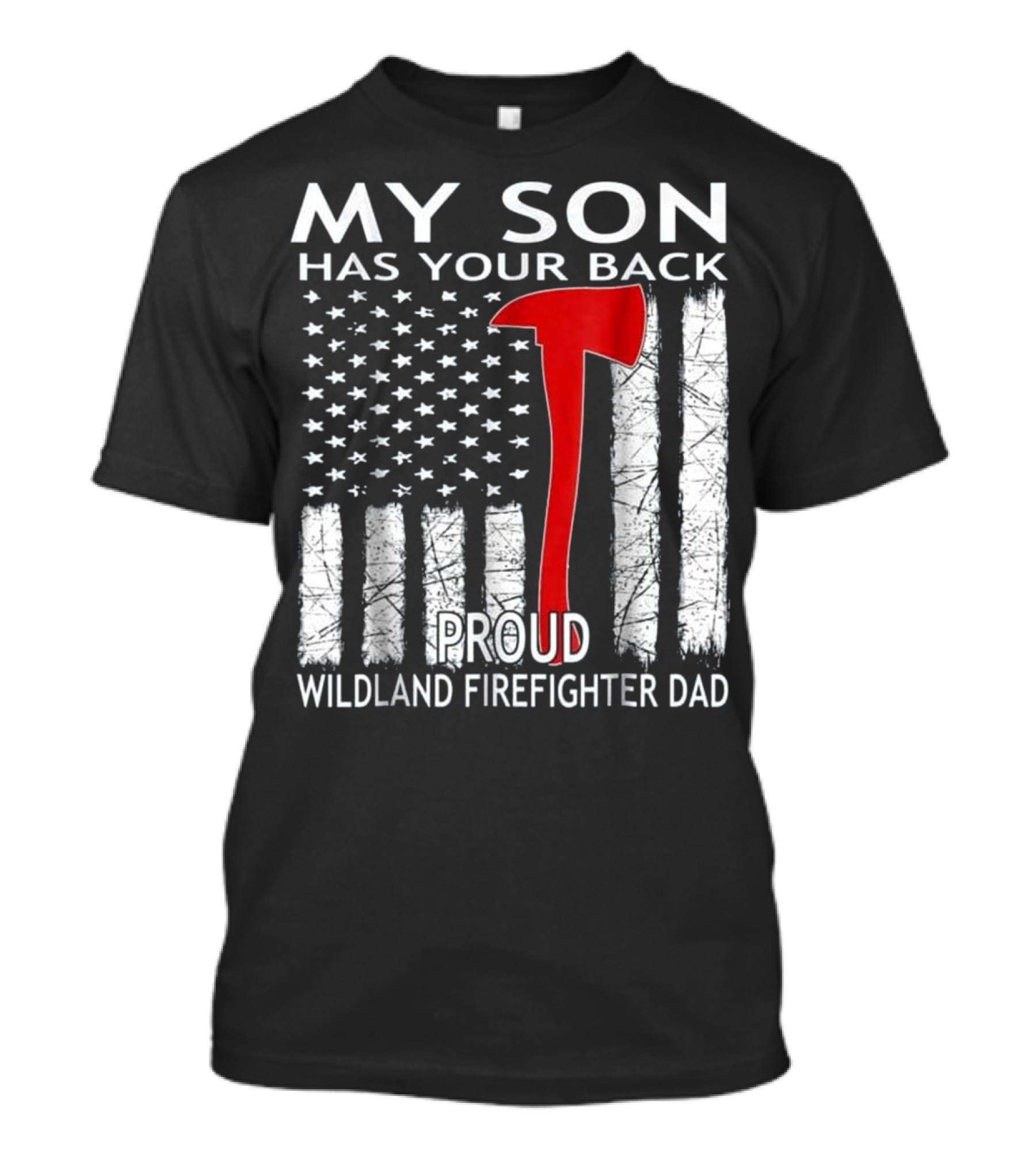 MY SON HAS YOUR BACK PROUD WILDLAND FIREFIGHTER DAD T-Shirt
