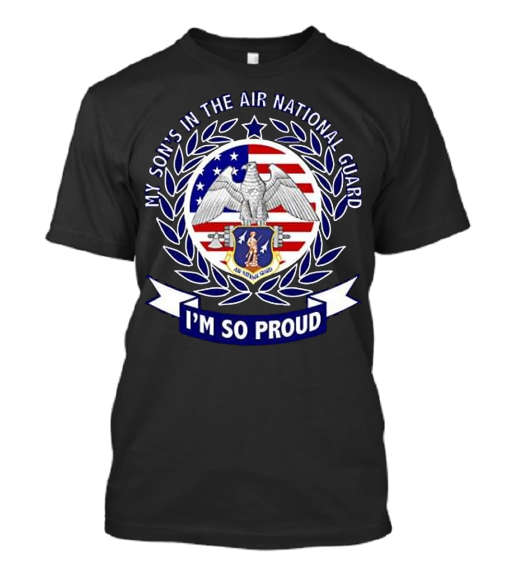 MY SON'S IN THE AIR NATIONAL GUARD I'M SO PROUD T-Shirt