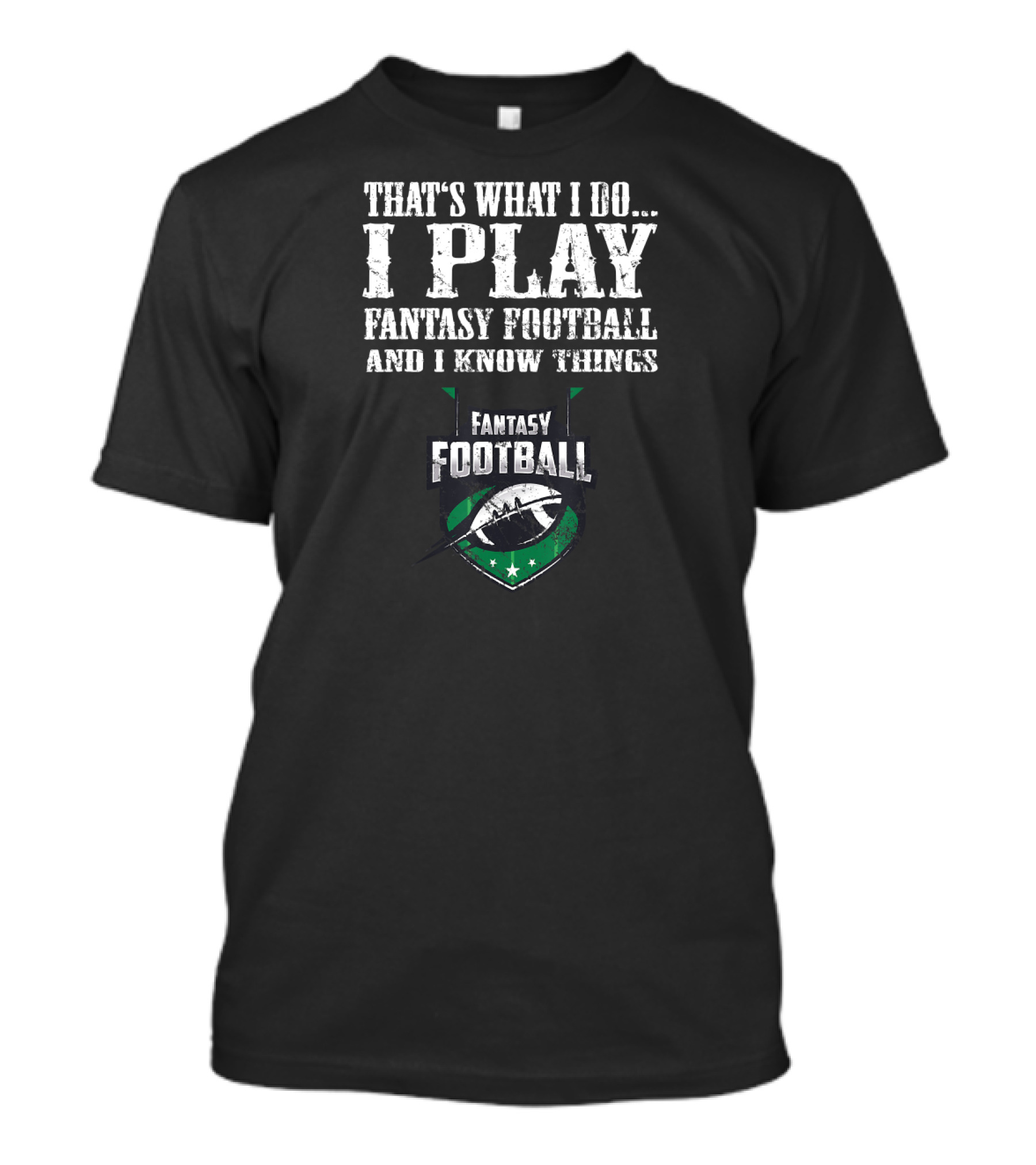 That's What I Do I Play Fantasy Football And I Know Things Fantasy Football T-Shirt