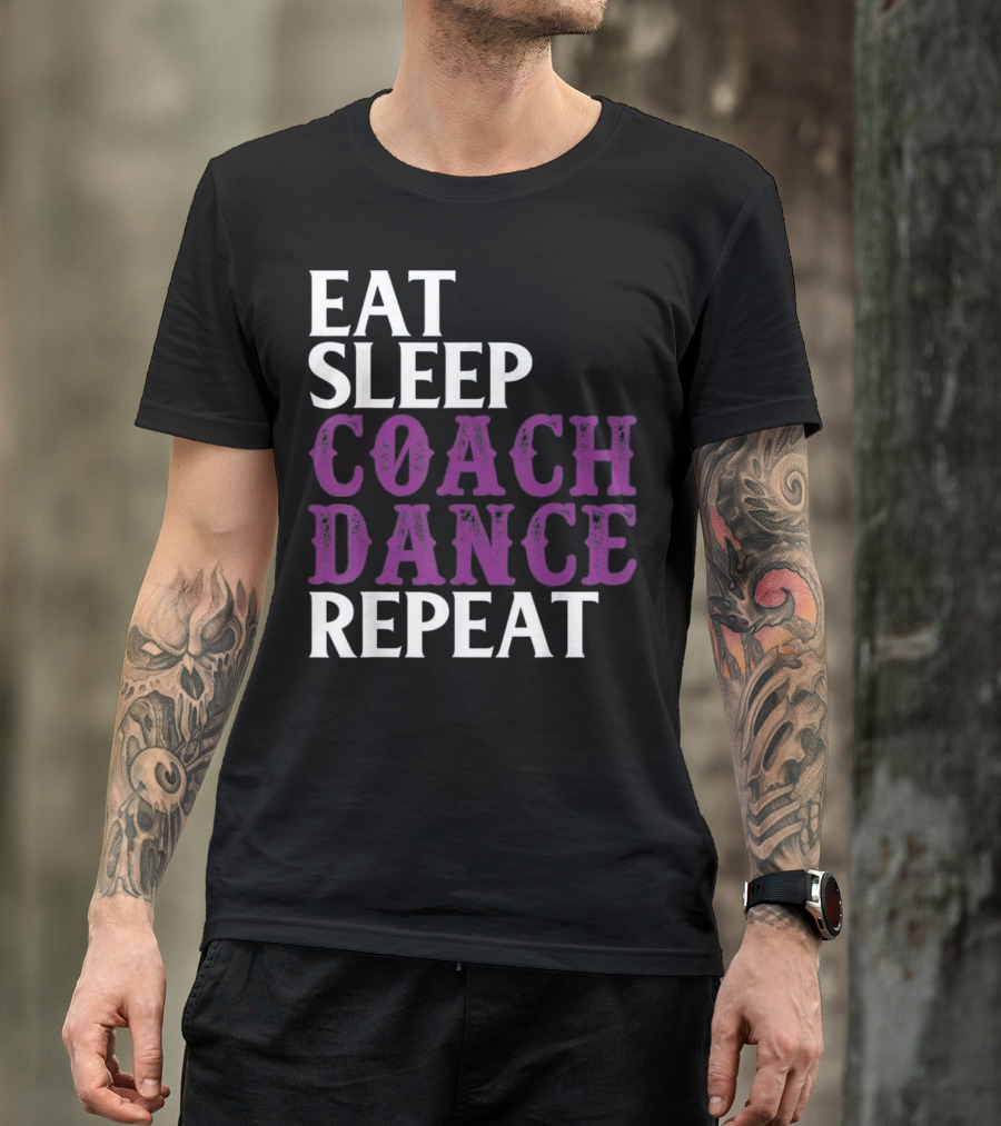 Eat Sleep Coach Dance Repeat Dance Coach Text T-Shirt