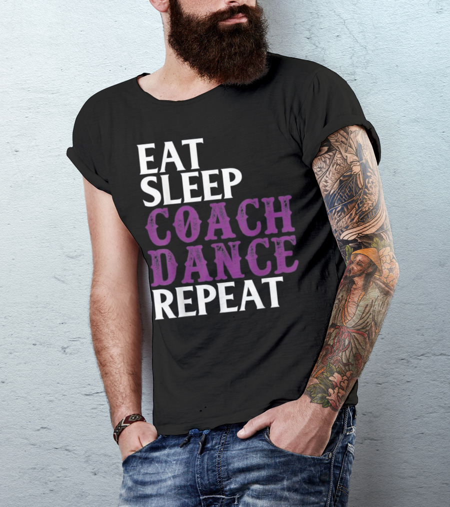 Eat Sleep Coach Dance Repeat Dance Coach Text T-Shirt