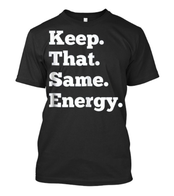 Keep That Same Energy Hip Hop Rap Workout T-Shirt