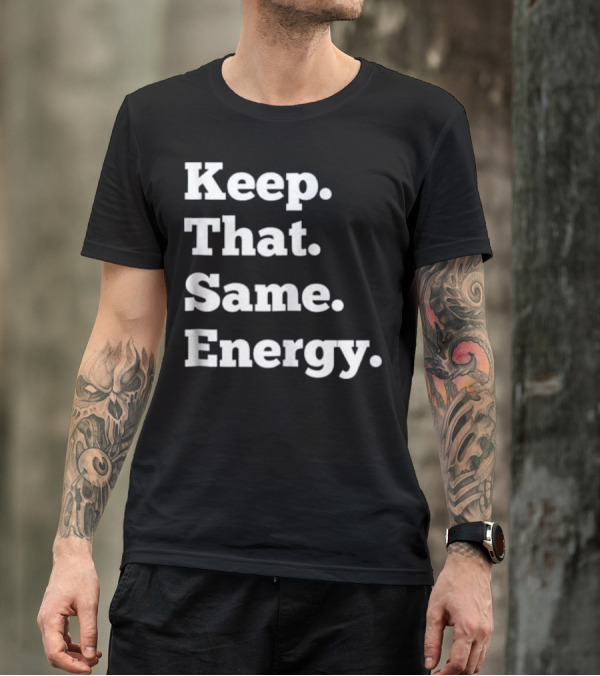 Keep That Same Energy Hip Hop Rap Workout T-Shirt