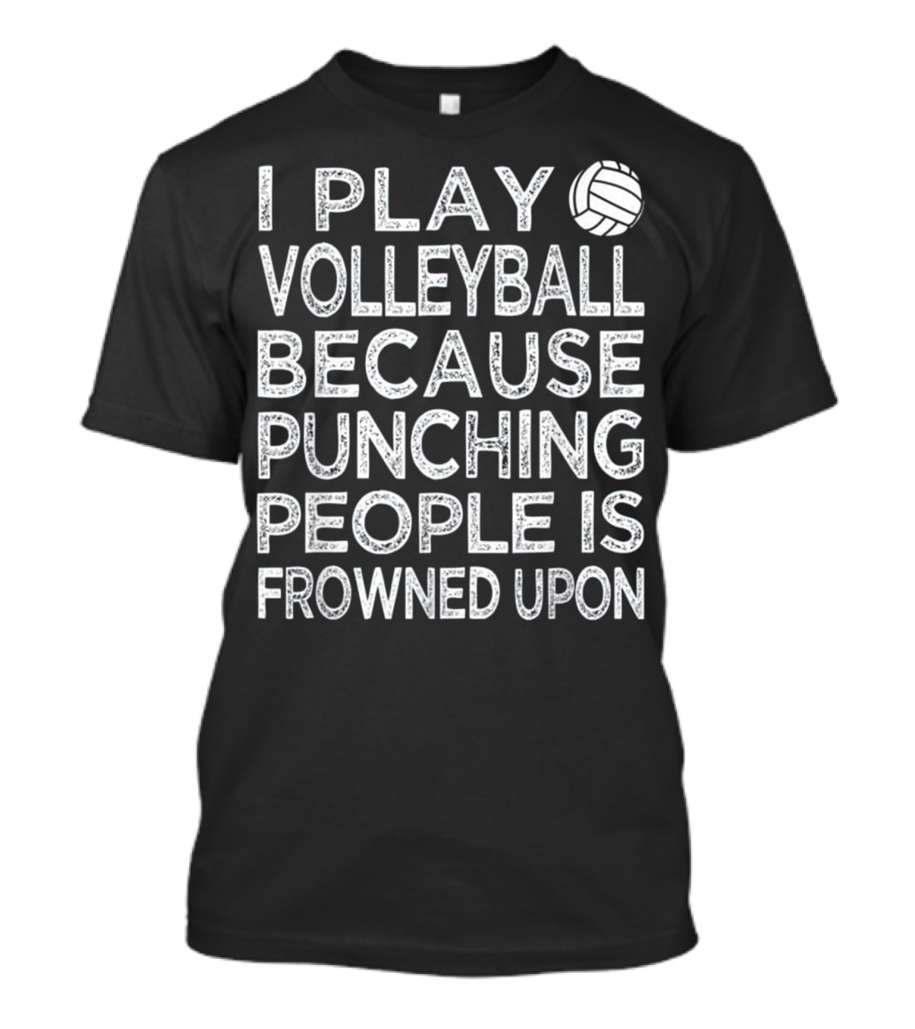 I Play Volleyball Because Punching People Is Frowned Upon T-Shirt