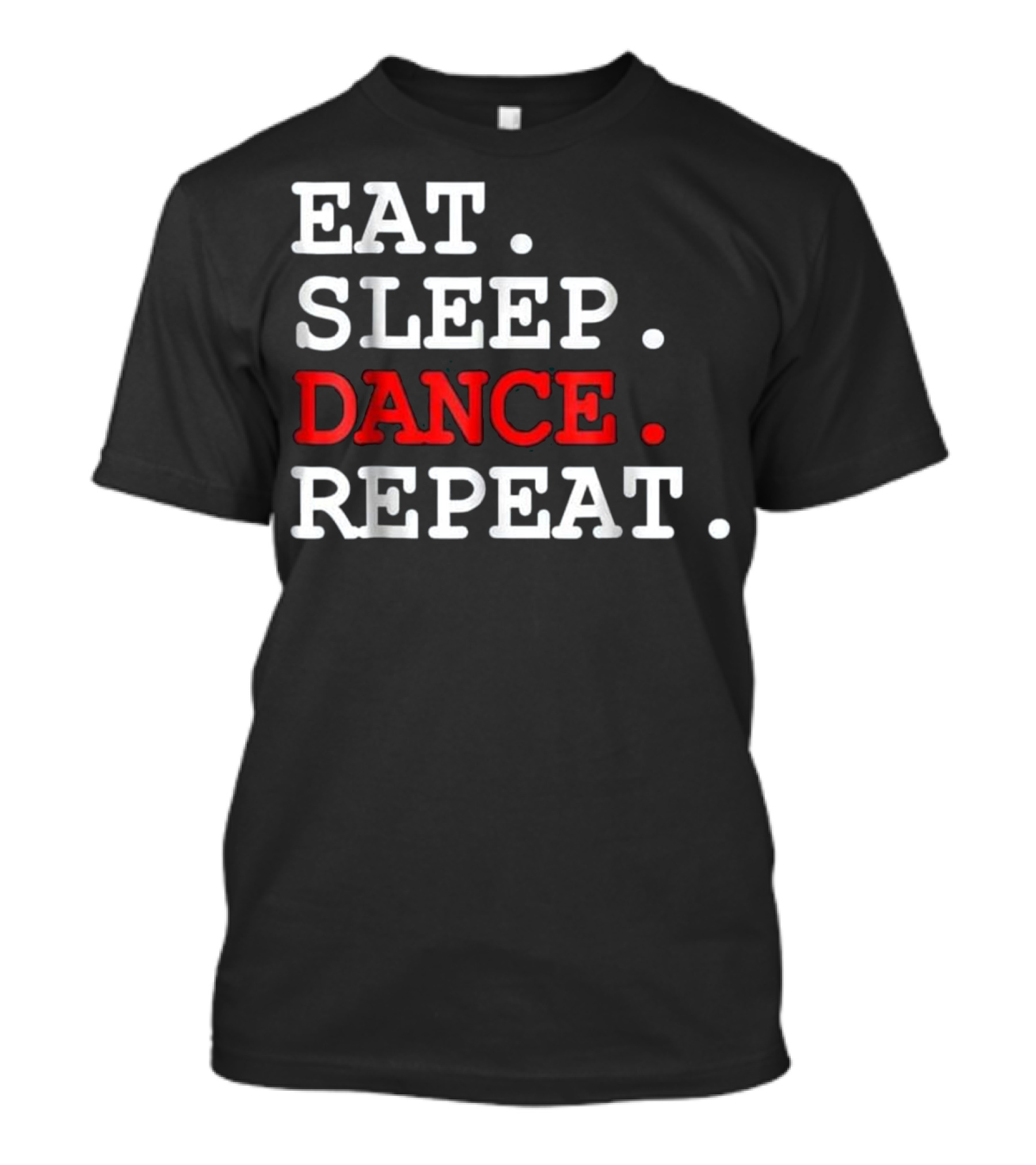 Eat Sleep Dance Repeat Hip Hop For Women Men T-Shirt