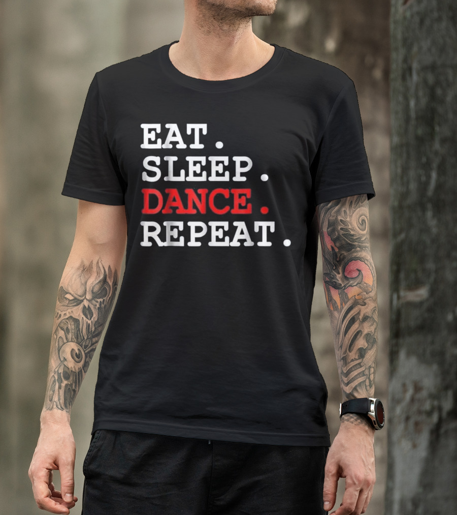Eat Sleep Dance Repeat Hip Hop For Women Men T-Shirt
