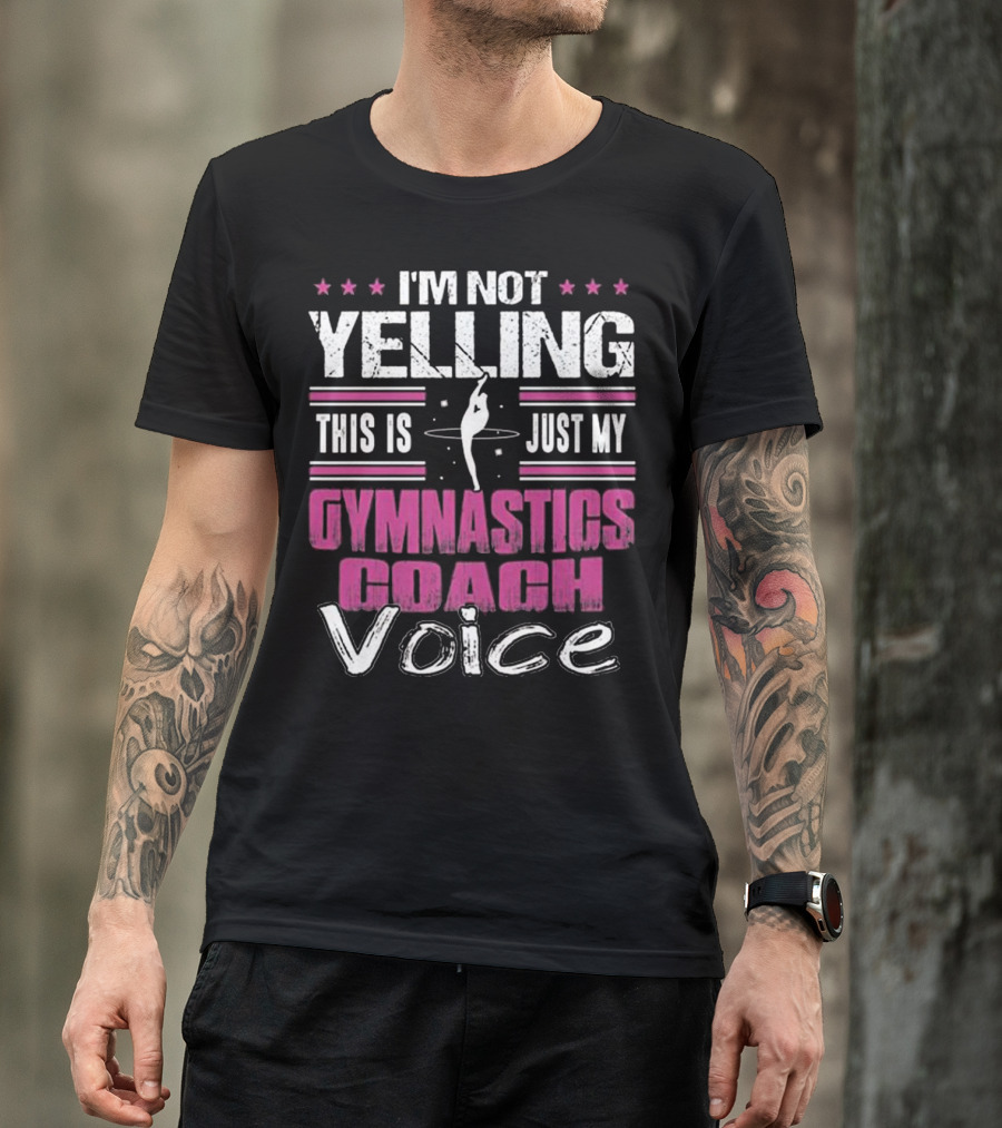 I'm Not Yelling This Is Just My Gymnastics Coach Voice T-Shirt
