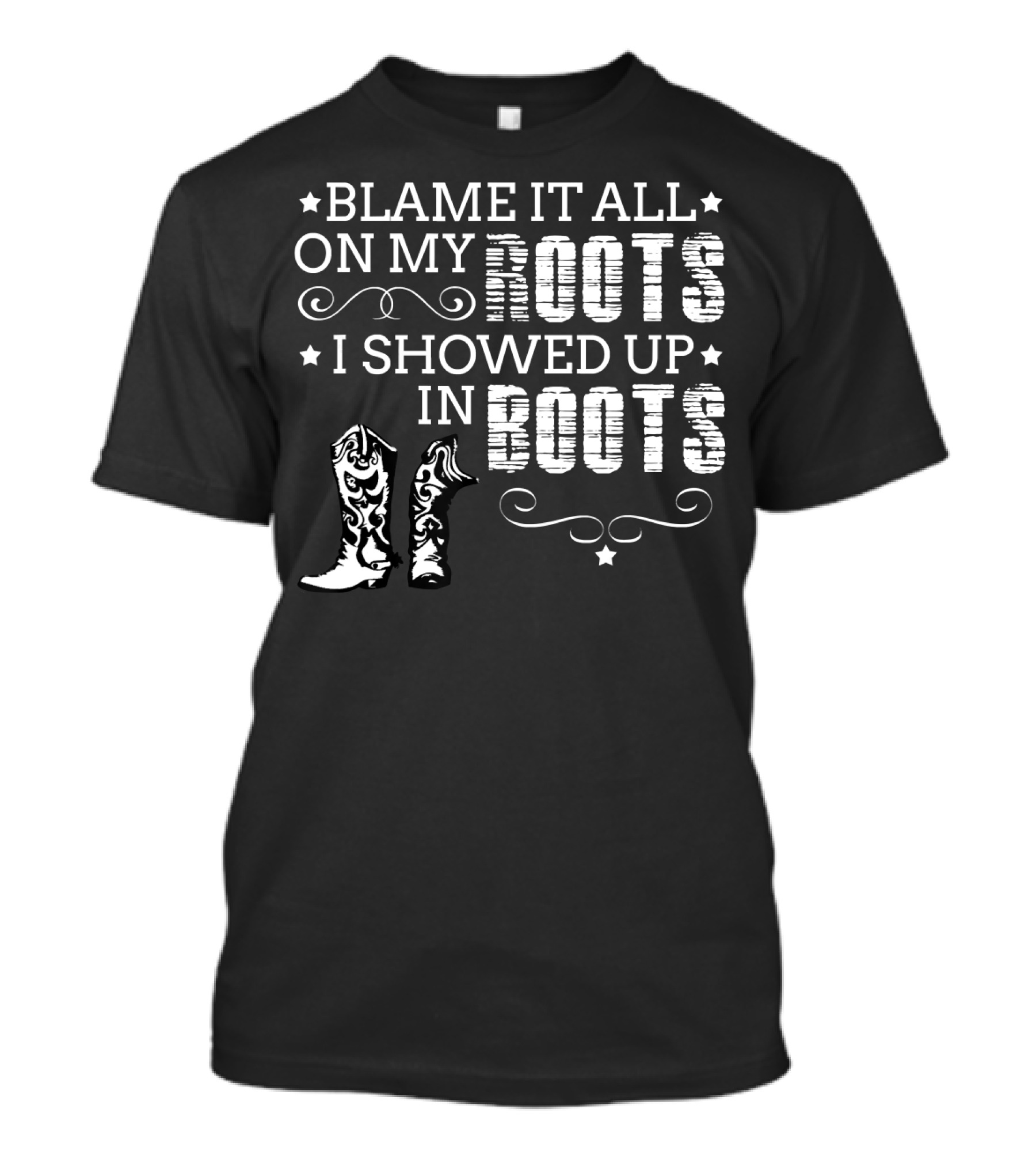 Blame It All On My Roots I Showed Up In Boots With Cowboy Boot T-Shirt