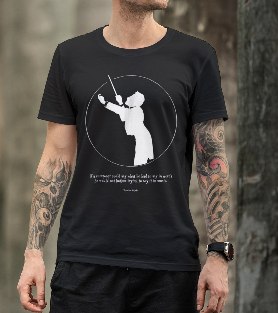 Gustav Mahler Conductor Silhouette Quote On Music And Words T-Shirt