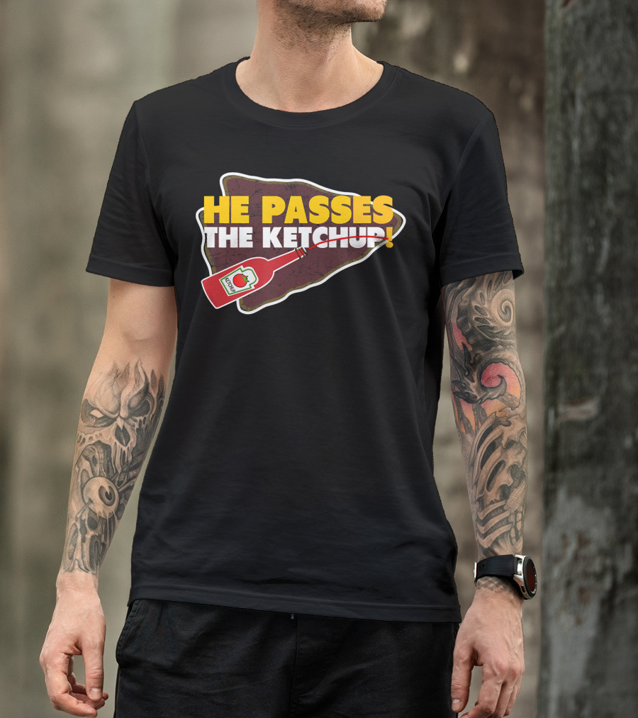 He Passes The Ketchup KC Sports Football Fan Kansas Ci T-Shirt