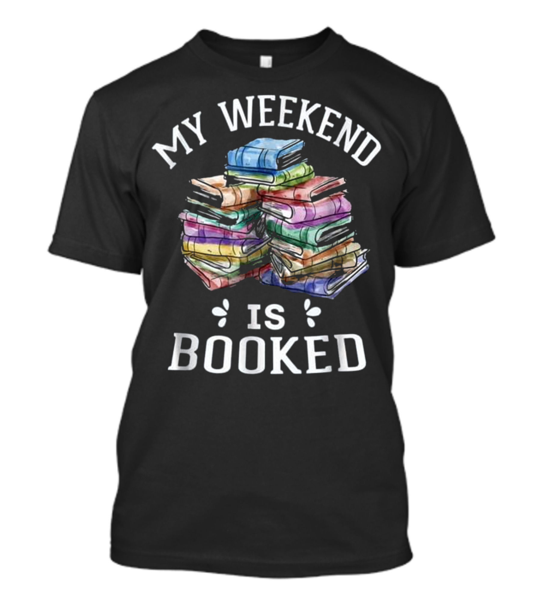 My Weekend Is Booked Book Lover Stacked Colorful Books T-Shirt