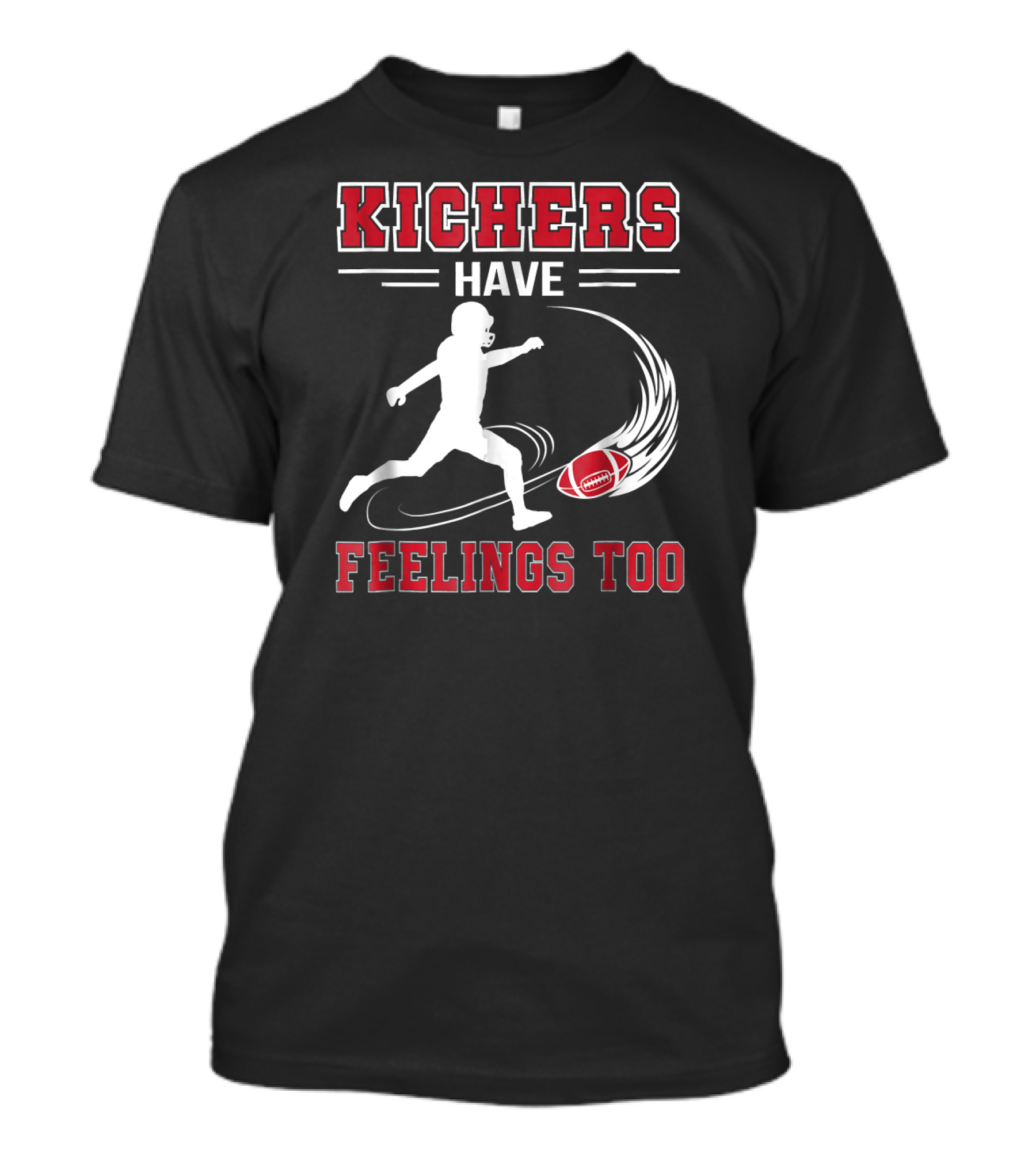 Kickers Have Feelings Too Football Player And Ball T-Shirt