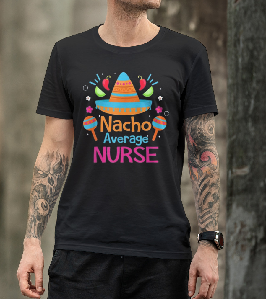 Nacho Average Nurse Sombrero Maracas Peppers Mexican Nurse RN T-Shirt