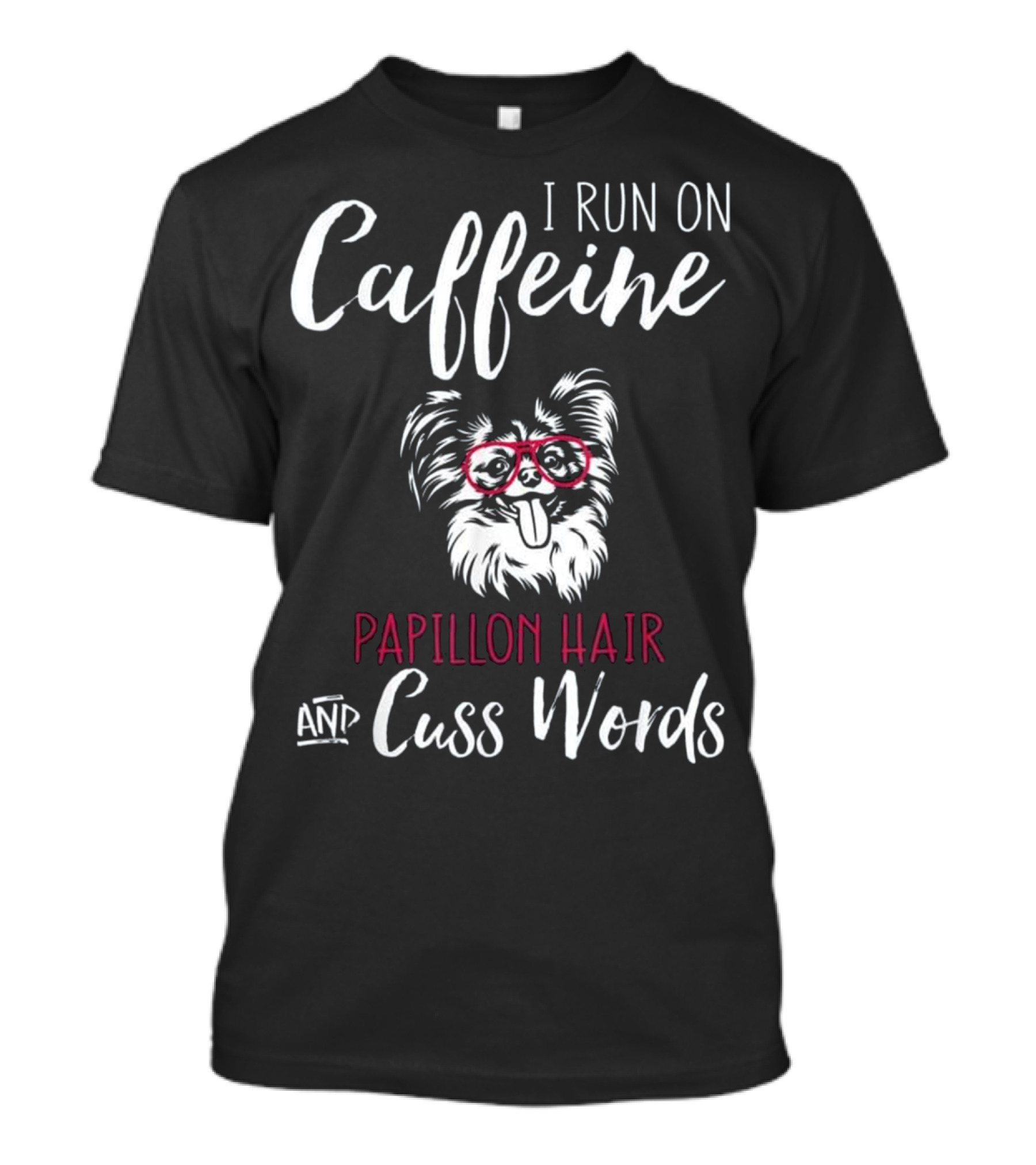 I Run On Caffeine Papillon Hair And Cuss Words T-Shirt