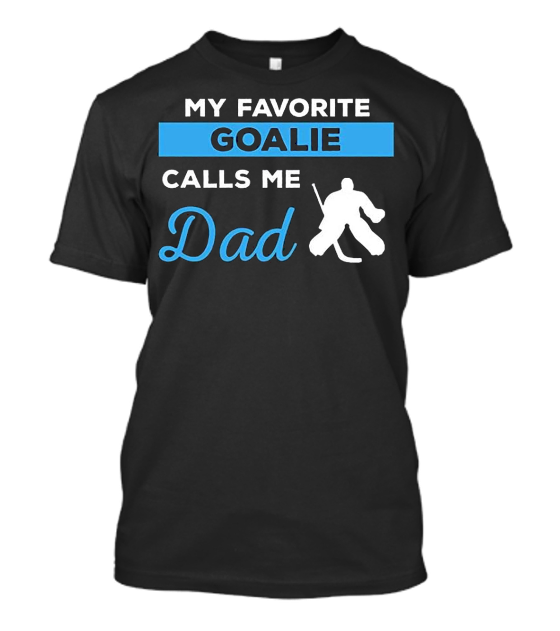 My Favorite Goalie Calls Me Dad Funny Hockey Dad Ice Goalie Player S T-Shirt