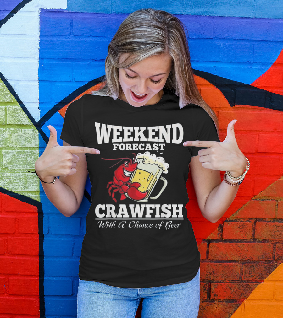 Weekend Forecast Crawfish With A Chance Of Beer T-Shirt