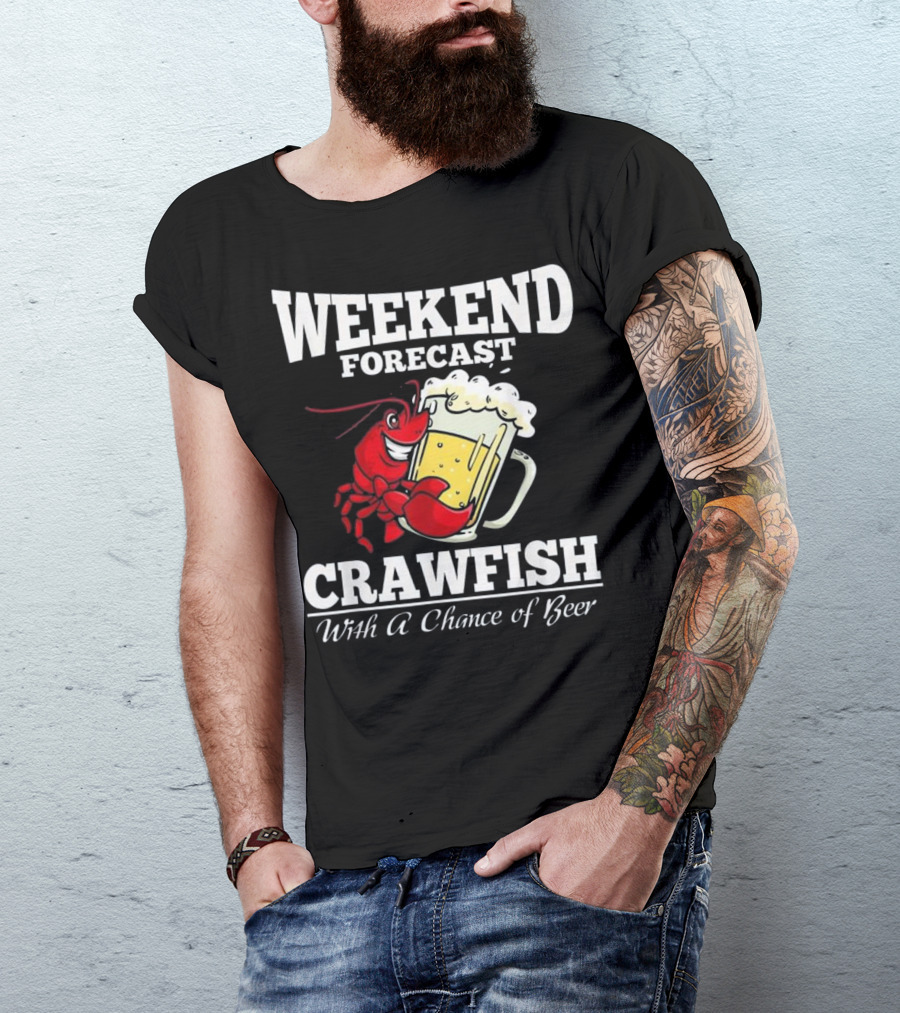 Weekend Forecast Crawfish With A Chance Of Beer T-Shirt