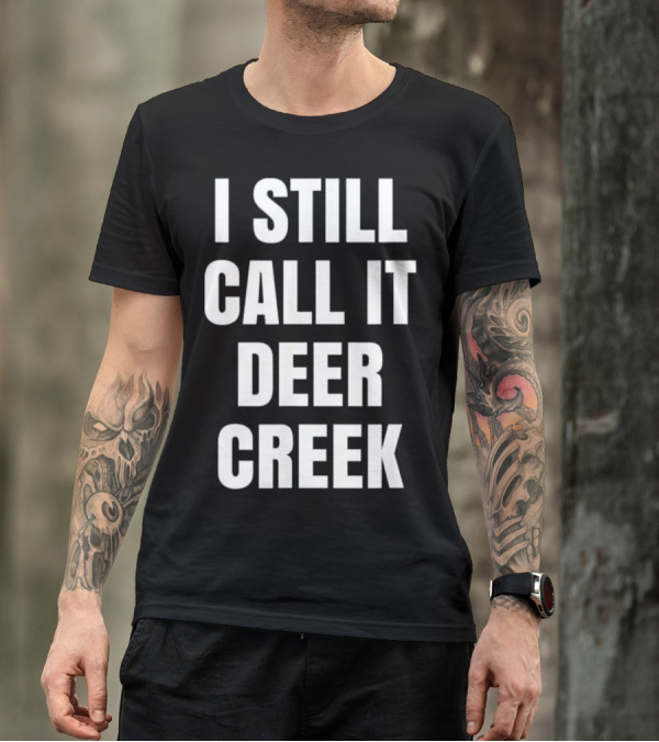 I Still Call It Deer Creek Fun Novel Stadium Reference T-Shirt