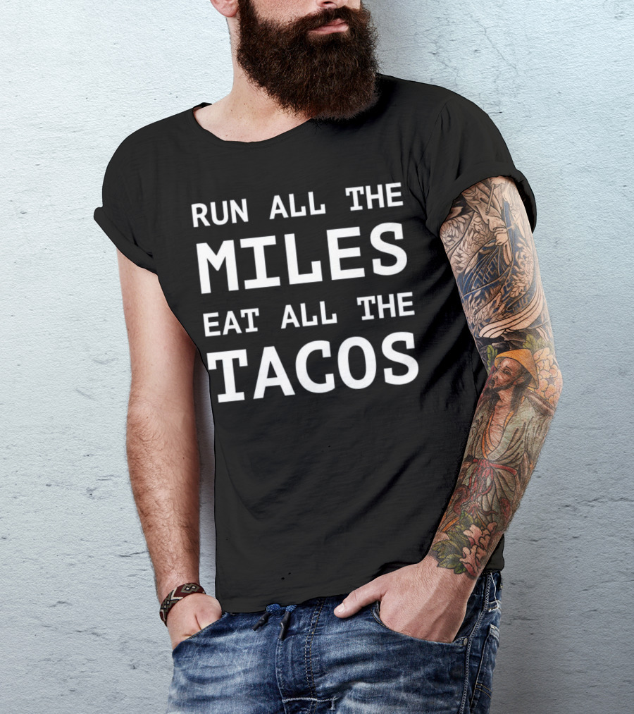 Run All The Miles Eat All The Tacos Funny Run T-Shirt