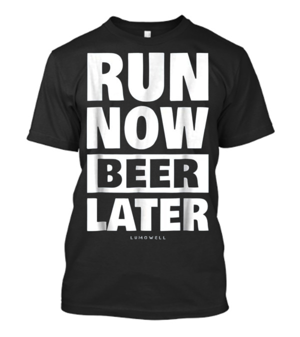 Run Now Beer Later Funny Running Lumowell T-Shirt