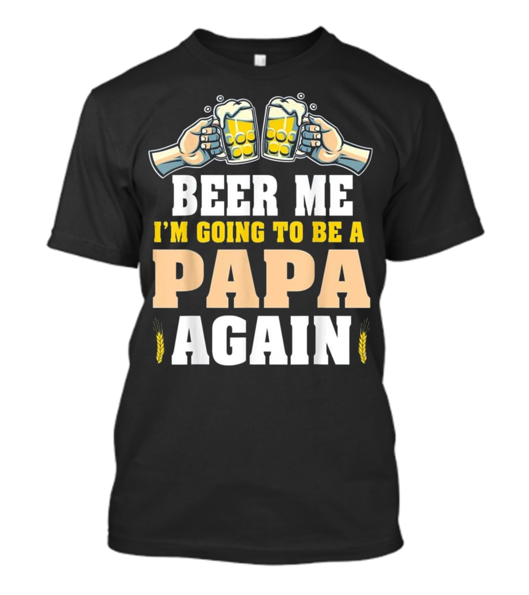 Beer Me I'm Going To Be A Papa Again T-Shirt