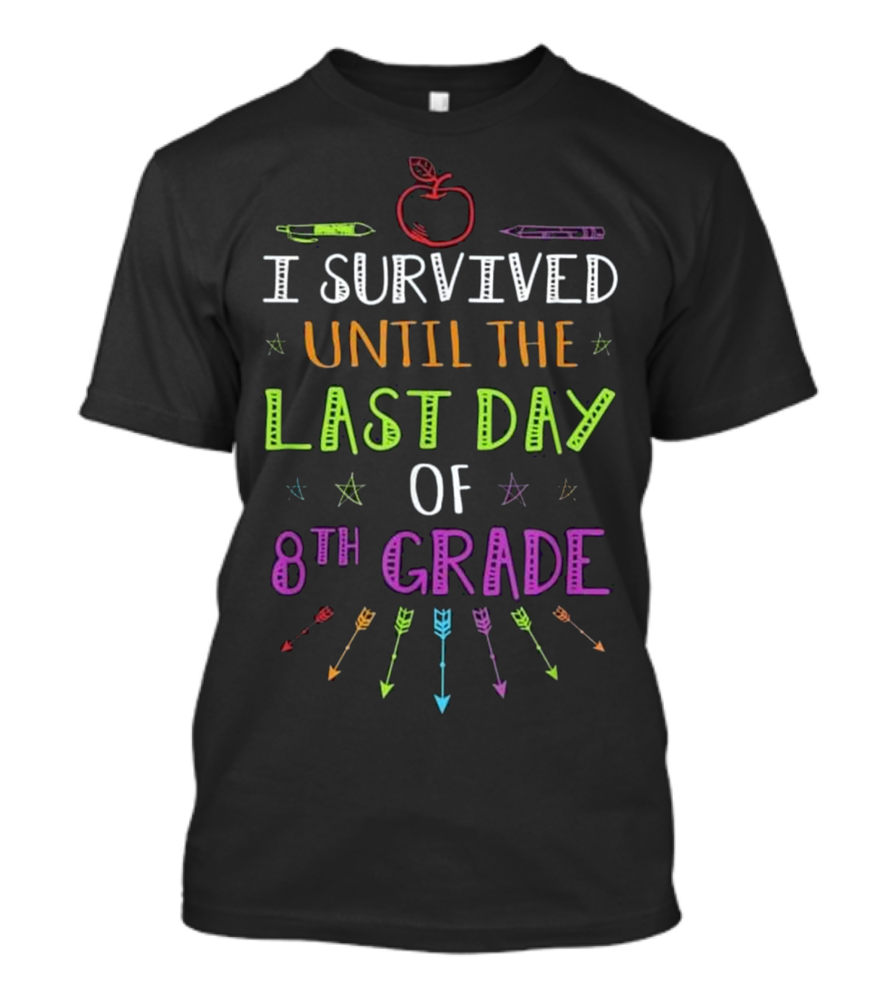 I Survived Until The Last Day Of 8th Grade Apple Pencil Arrows Colorful School T-Shirt