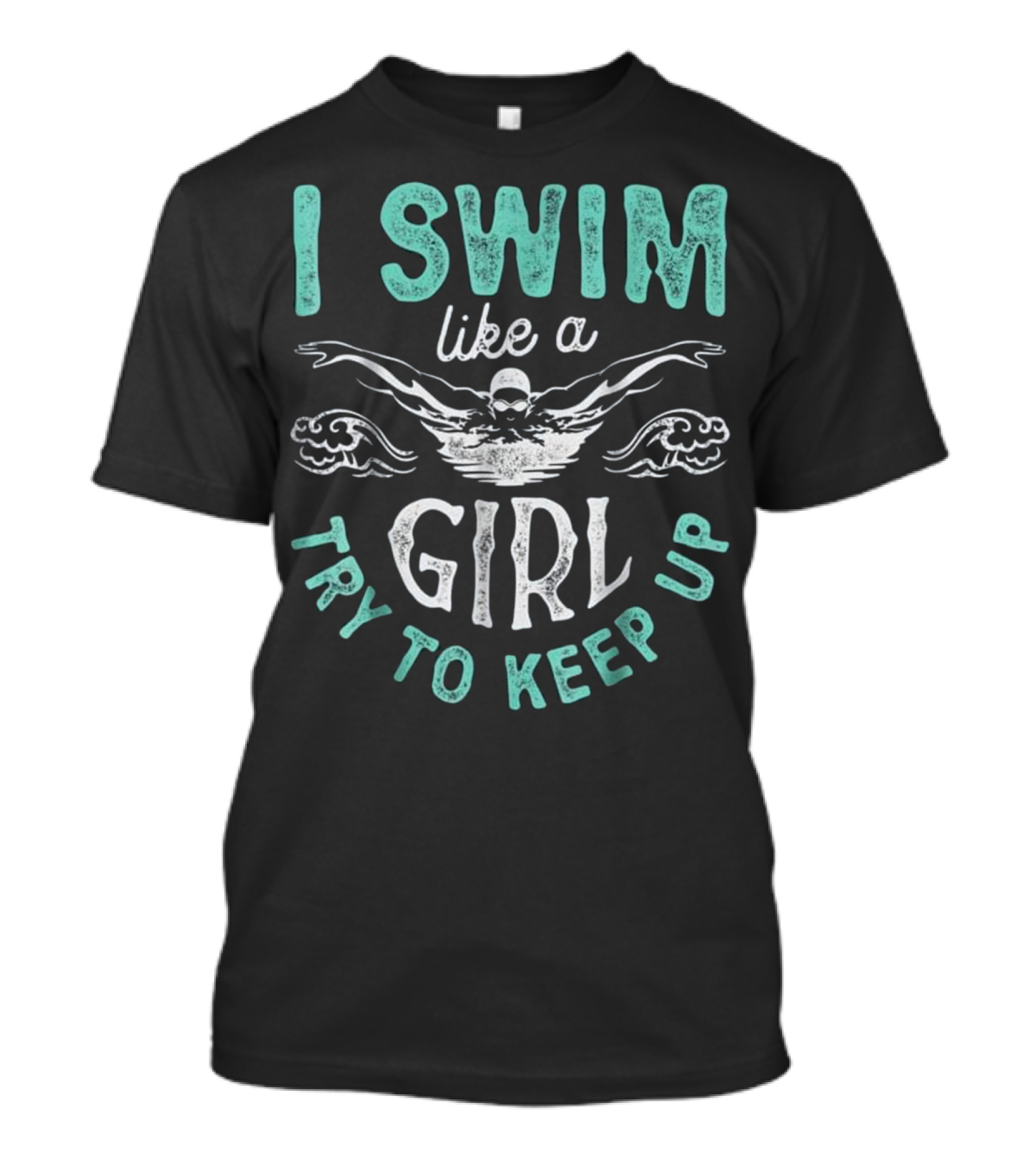 I Swim Like A Girl Try To Keep Up Swimmer Waves T-Shirt