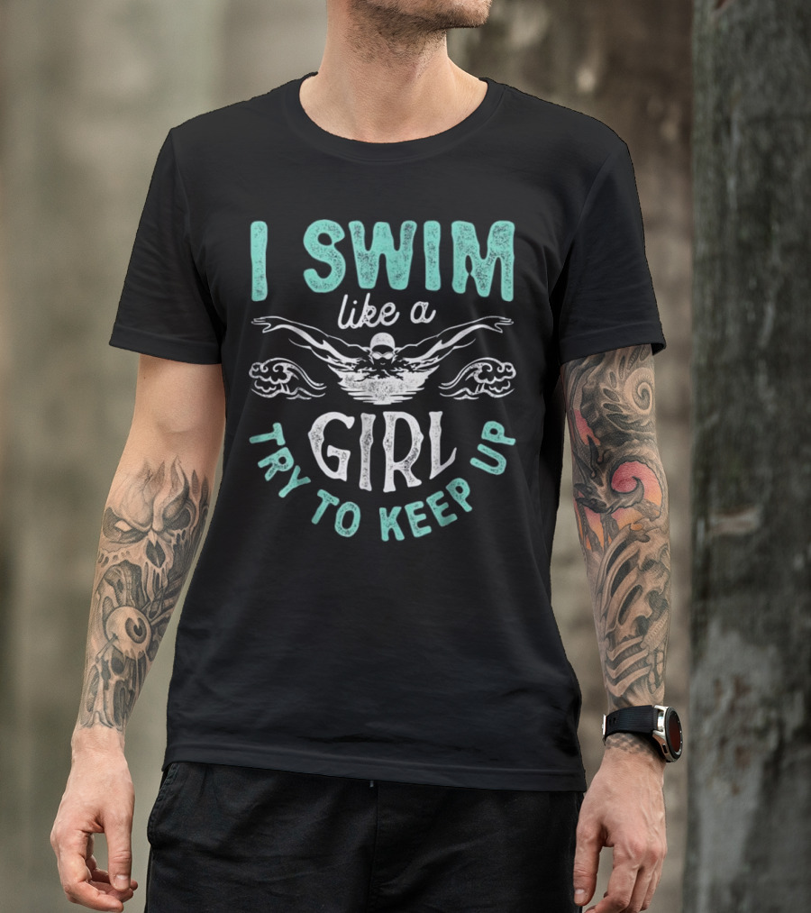 I Swim Like A Girl Try To Keep Up Swimmer Waves T-Shirt