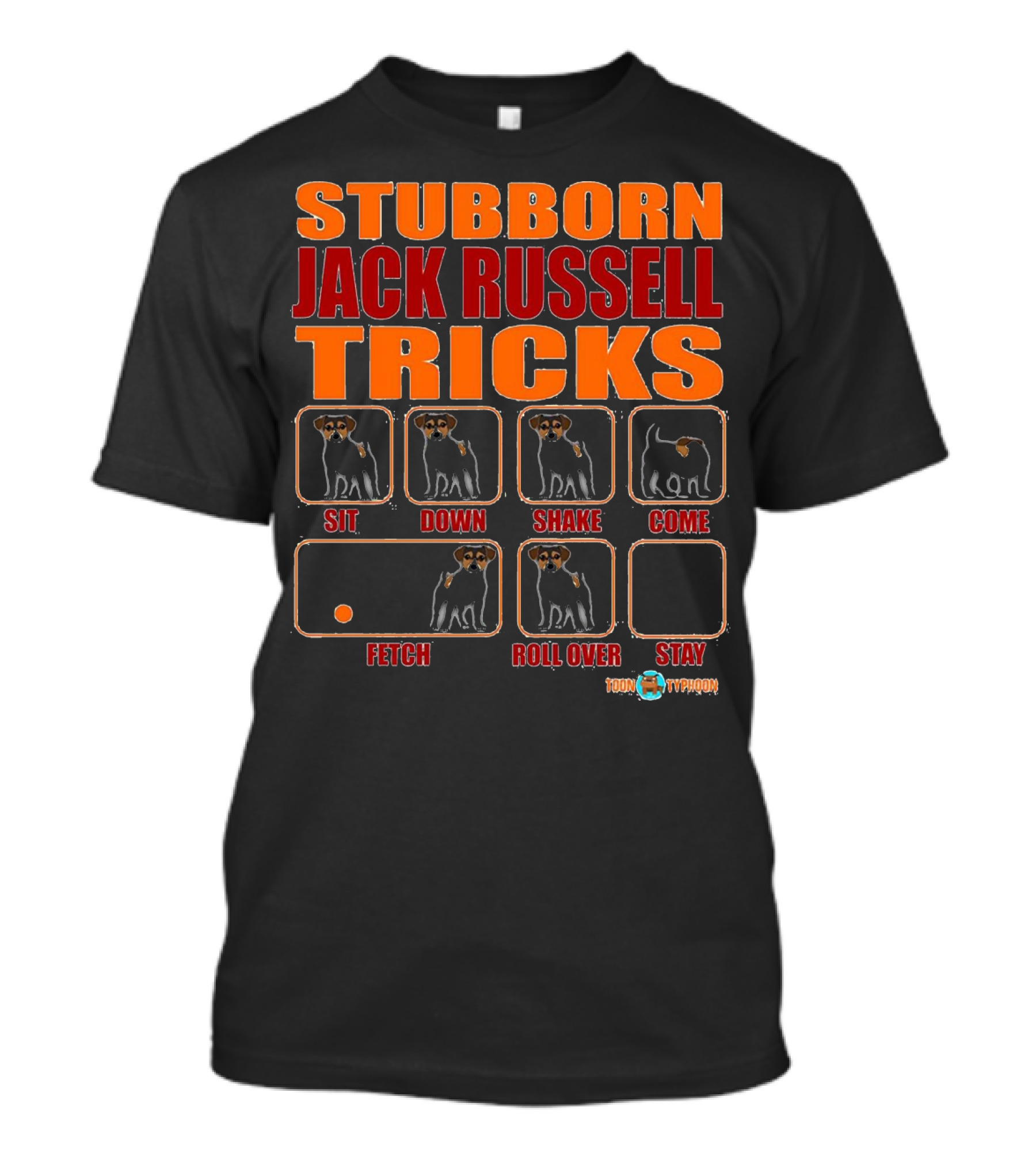 Stubborn Jack Russell Tricks Funny Sit Down Shake Come Fetch Roll Over Stay T-Shirt