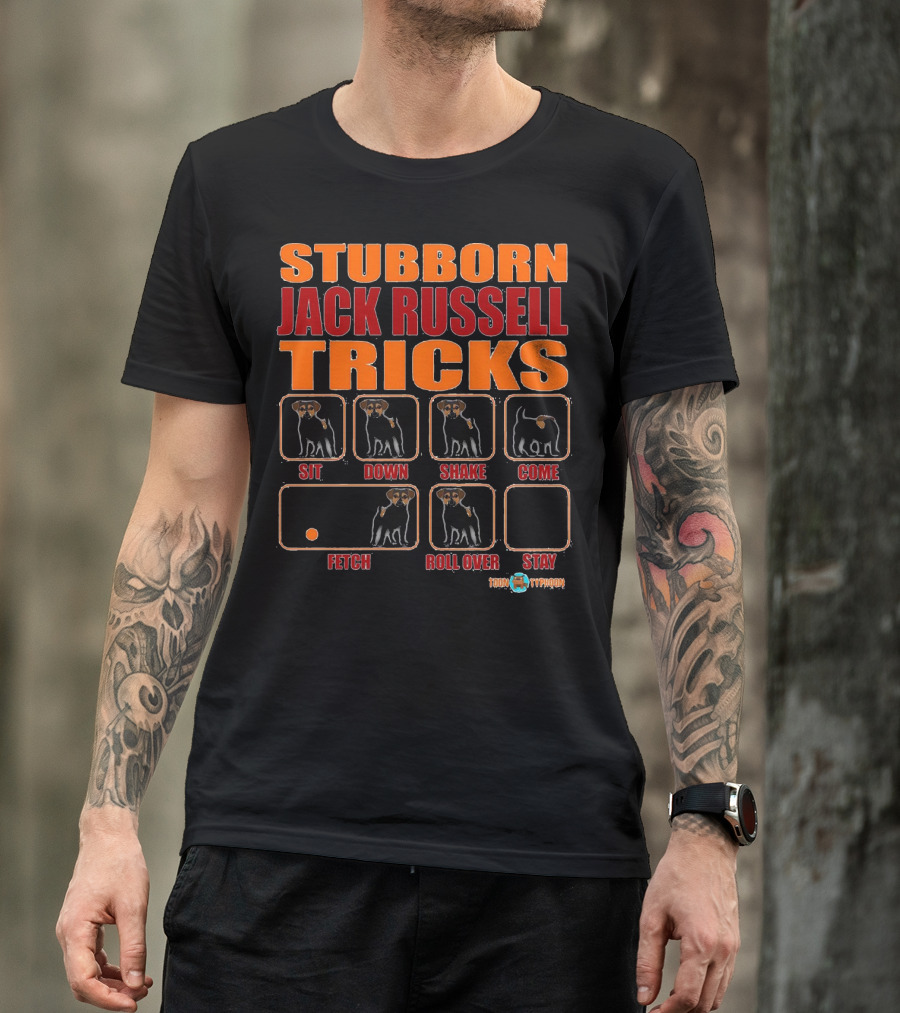 Stubborn Jack Russell Tricks Funny Sit Down Shake Come Fetch Roll Over Stay T-Shirt