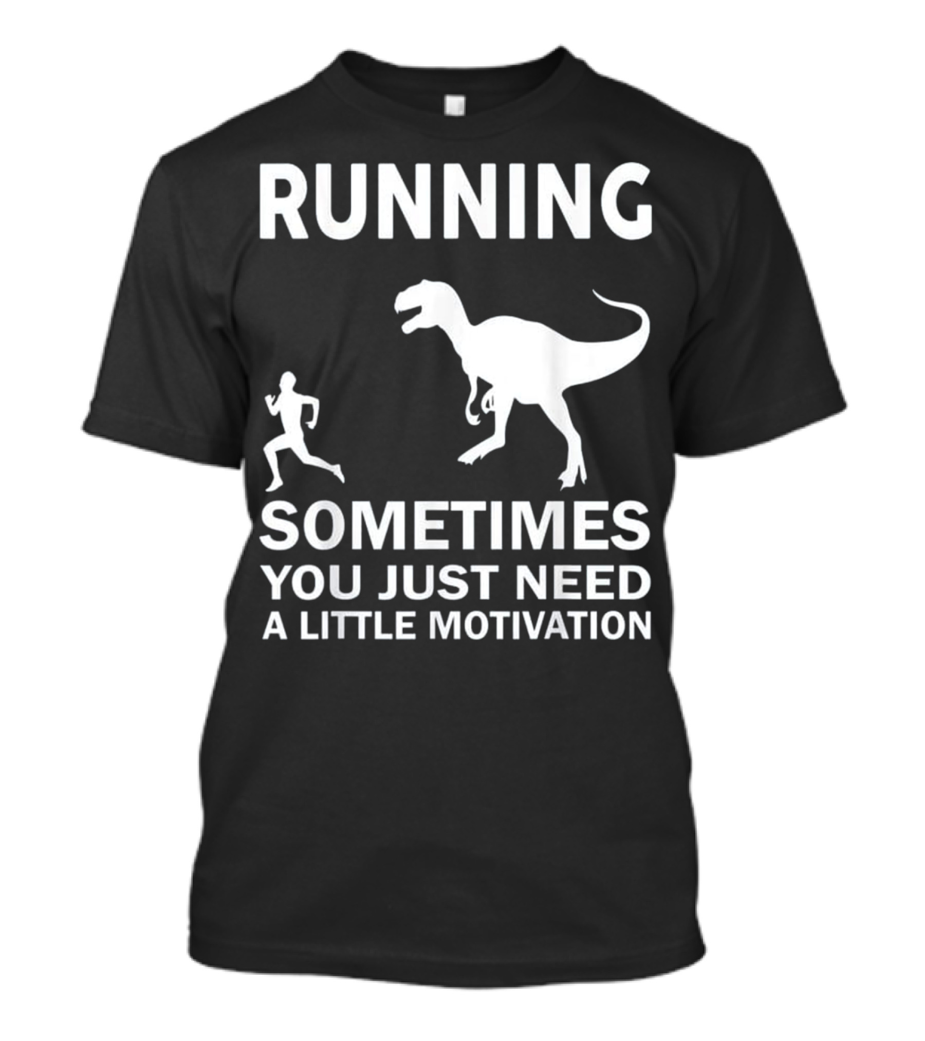 Running Sometimes You Just Need A Little Motivation Dinosaur Pursuit T-Shirt